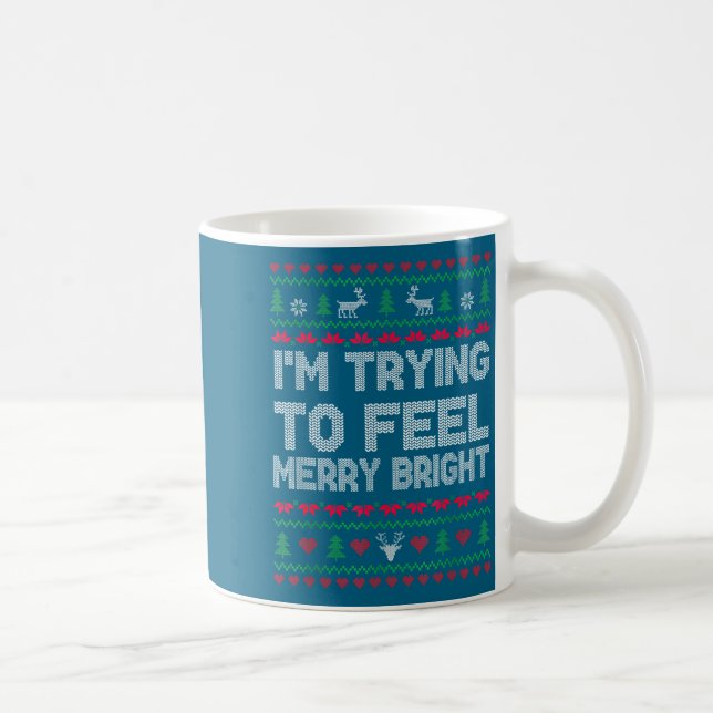 Caneca De Café Funny I'm Trying To Feel Merry Xmas Bright Matchin (Direita)