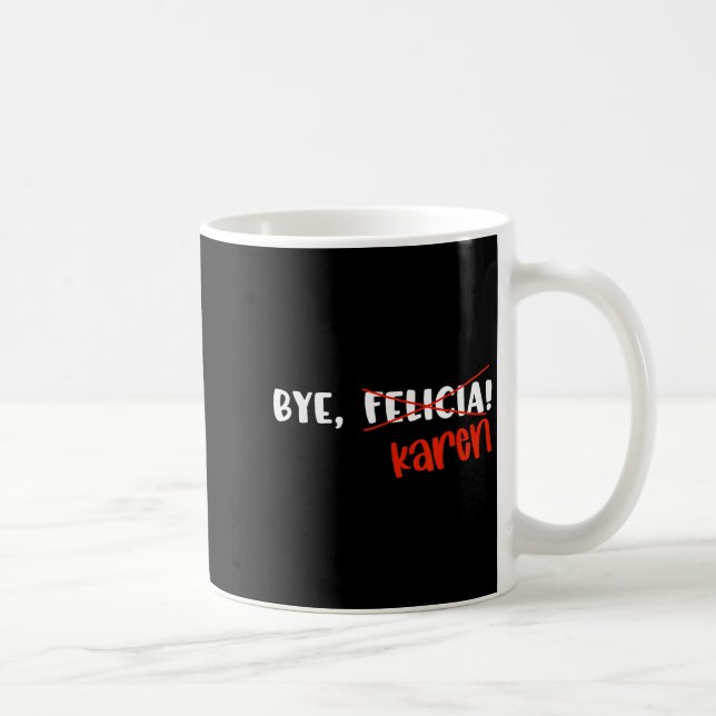 Caneca De Café Funny Karen Felicia Quote Bye Meme  (Direita)