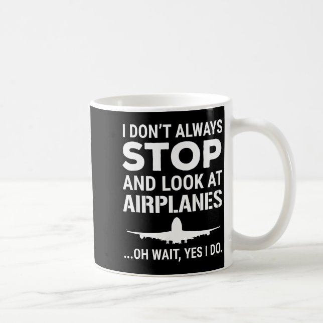 Caneca De Café Funny Lot I Don't Always Stop And Look At Airplane (Direita)