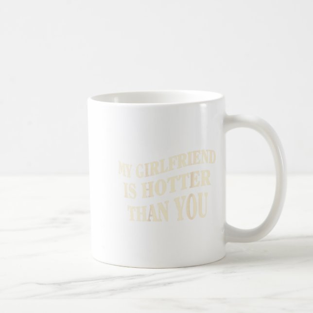 Caneca De Café Funny My Girlfriend Is Hotter Than You Sarcastic S (Direita)