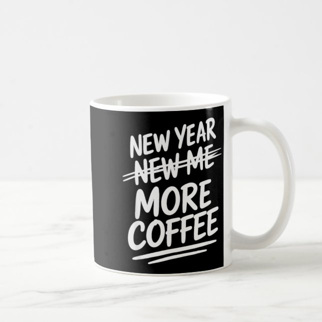 Caneca De Café Funny New Year More Coffee Morning Sarcastic Resol (Direita)