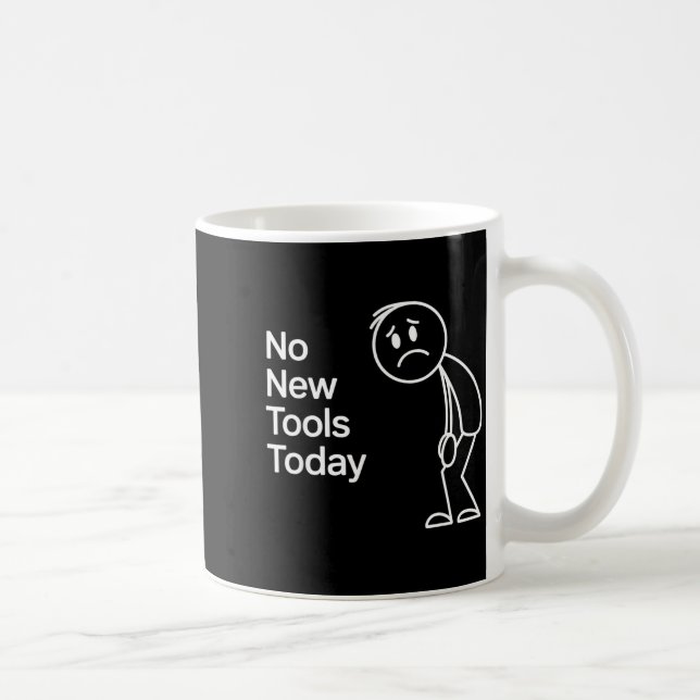 Caneca De Café Funny No New Tools Today  (Direita)
