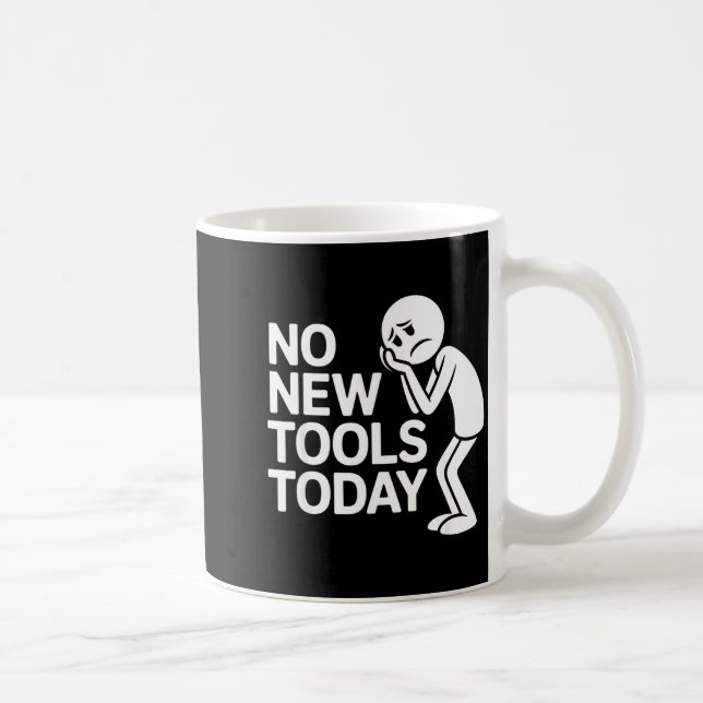 Caneca De Café Funny No New Tools Today  (Direita)
