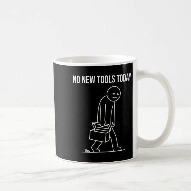 Caneca De Café Funny No New Tools Today Tool Lover  (Direita)