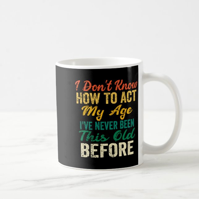 Caneca De Café Funny Old People Sayings, I Don't Know How To Act  (Direita)