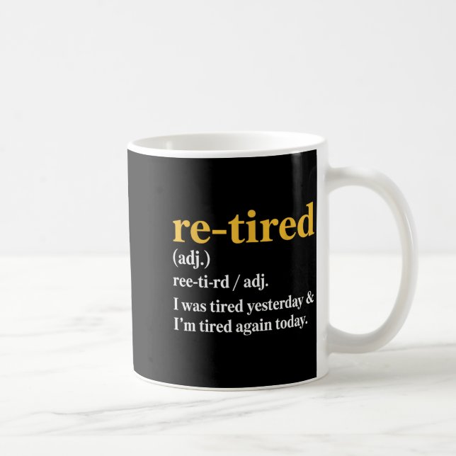 Caneca De Café Funny Re-tired I Was Tired Yesterday &amp; I’m Tir (Direita)