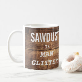 Caneca De Café Funny SAWDUST é a tipografia de MAN GLITTER