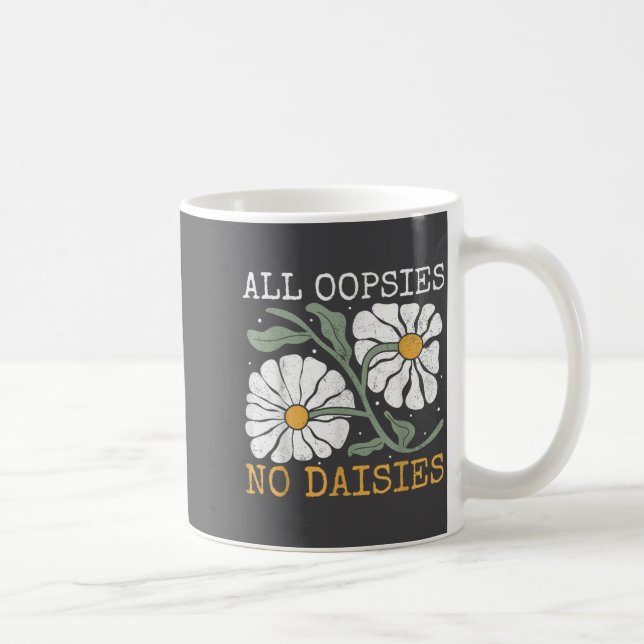 Caneca De Café Funny Saying Humor All Oopsies No Daisies  (Direita)