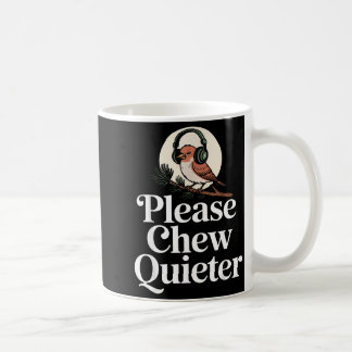 Caneca De Café Funny Saying Please Chew Quieter Nature Bird Humor