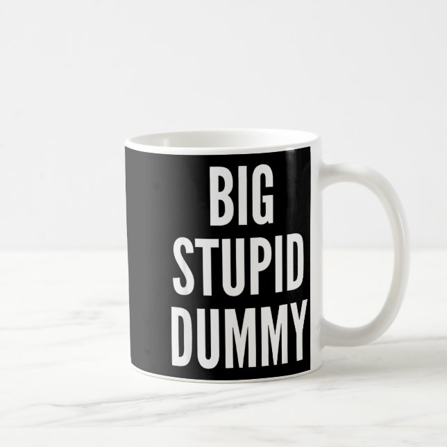 Caneca De Café Funny Self Deprecating Quote Big Stud Dummy  (Direita)
