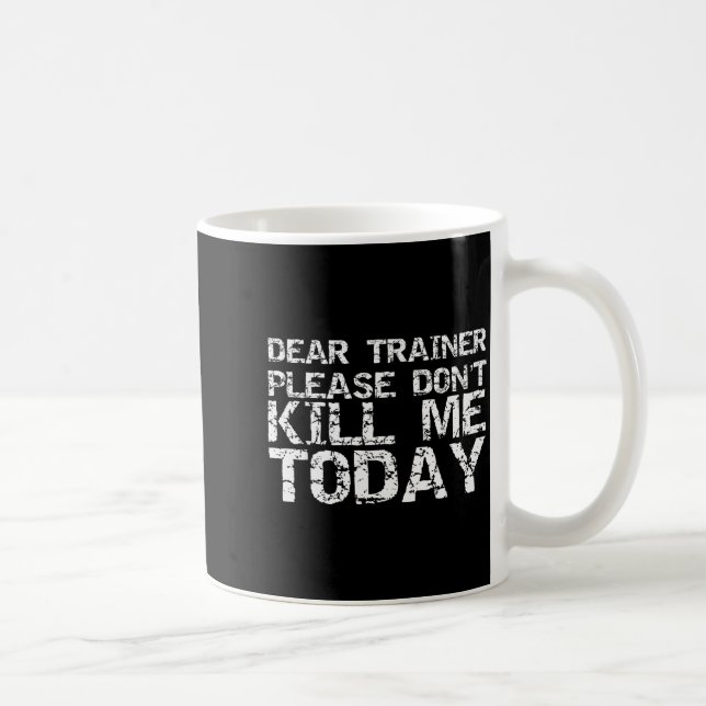 Caneca De Café Funny Workou Dear Trainer Please Don't Kill Me Tod (Direita)
