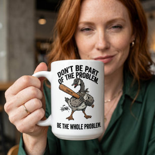 Caneca De Café Ganso Sarcástico Não Seja Parte, Seja o Problema I