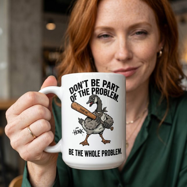 Caneca De Café Ganso Sarcástico Não Seja Parte, Seja o Problema I (Criador carregado)