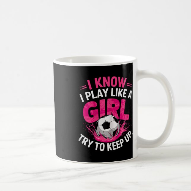 Caneca De Café Garota de Futebol Eu Sei Eu Jogo Como Uma Garota T (Direita)