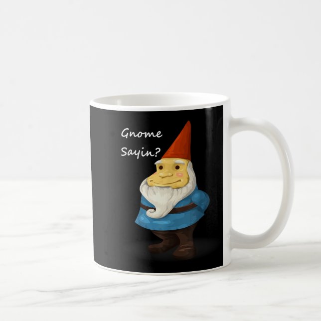 Caneca De Café Gnome Sayin - Do You Know What I Am Saying Funny  (Direita)