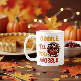 Caneca De Café Gobble ‘Til You Wobble – Peru de Ação de Graças
