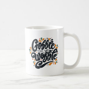 Caneca De Café Gobble Till You Wobble