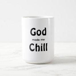 Caneca De Café God made me Chill