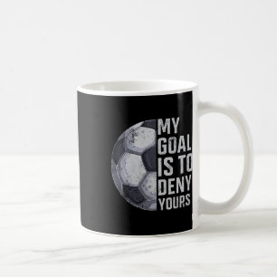 Caneca De Café Goleiro Meu Objetivo É Negar O Seu Jogador De Fute