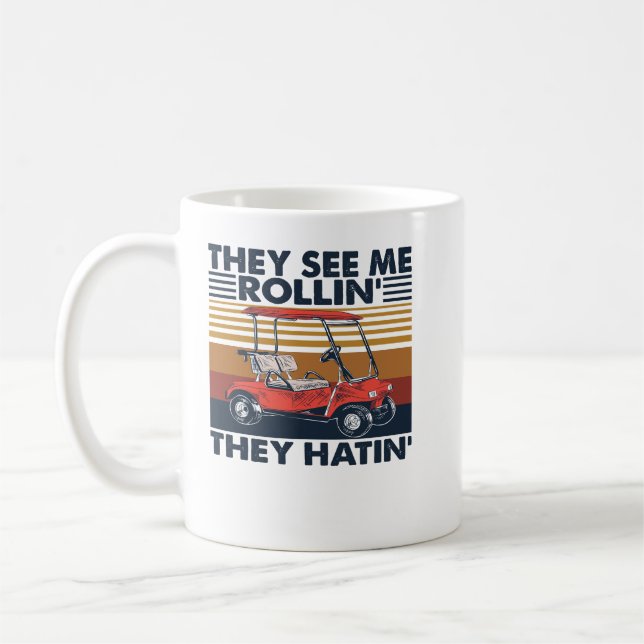Caneca De Café Golf Eles Me Veem Rollin Eles Odiam Carrinho De Go (Esquerda)