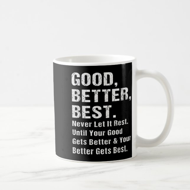 Caneca De Café Good Better Never Let It Rest Motivational Quote G (Direita)