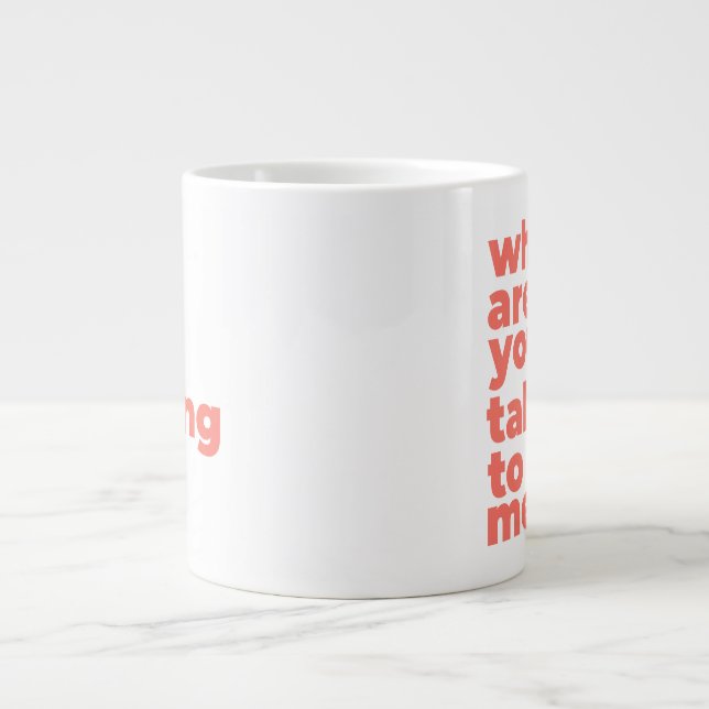 Caneca De Café Grande Classic Mug - Why Are You Talking To Me? (Frente)
