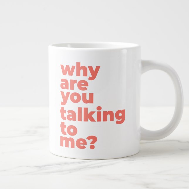 Caneca De Café Grande Classic Mug - Why Are You Talking To Me? (Direita)