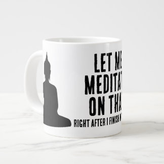Caneca De Café Grande Deixe-me Meditar Sobre Isso Depois do Café Budista