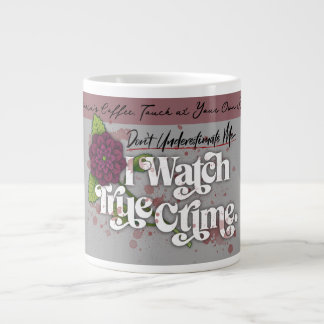 Caneca De Café Grande Don't Underestimate Me. I Watch True Crime.–Name