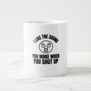 Caneca De Café Grande Eu Gosto Do Som Que Você Faz Quando Cale A Boca