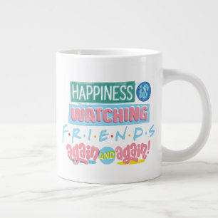 Caneca De Café Grande Felicidade é Assistir FRIENDS™ Novamente & Novamen