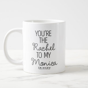 Caneca De Café Grande FRIENDS™ Você é a Rachel para a minha Monica