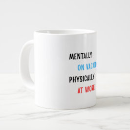 Caneca De Café Grande Mentalmente de Férias, Fisicamente no Trabalho – C