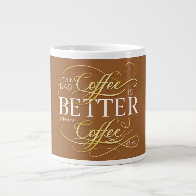 Caneca De Café Grande Mesmo o café ruim é melhor que nenhum café, (Frente)