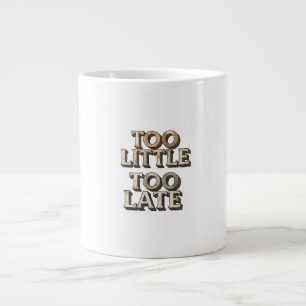 Caneca De Café Grande Muito Pouco Muito Tarde