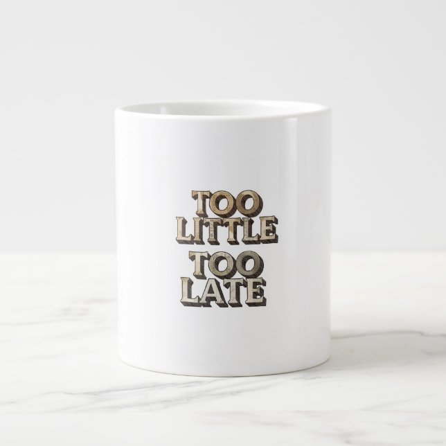 Caneca De Café Grande Muito Pouco Muito Tarde (Frente)