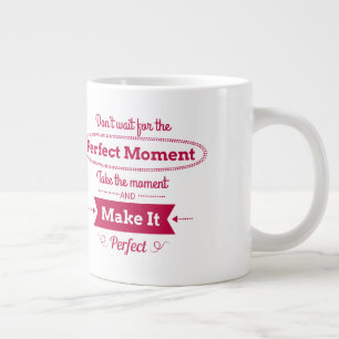 Caneca De Café Grande Não espere pelo momento perfeito