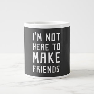Caneca De Café Grande Não estou aqui para fazer amigos
