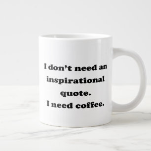 Caneca De Café Grande Não precisa de uma citação inspiradora Coffee C
