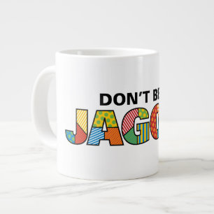Caneca De Café Grande Não seja um Jagoff Jumbo Mug