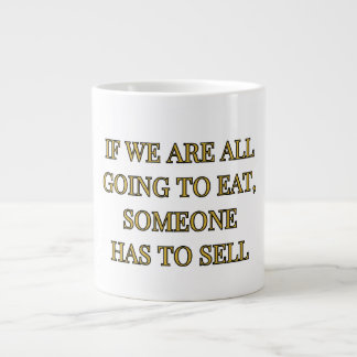Caneca De Café Grande Se Todos Vamos Comer, Alguém Tem Que Vender