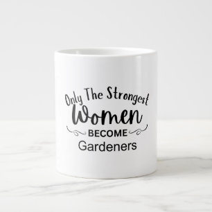 Caneca De Café Grande Somente as mulheres mais fortes se tornam jardinei