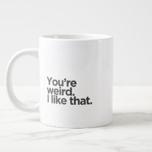 Caneca De Café Grande 'Você é estranho. Eu gosto disso.' Humor de Aniver