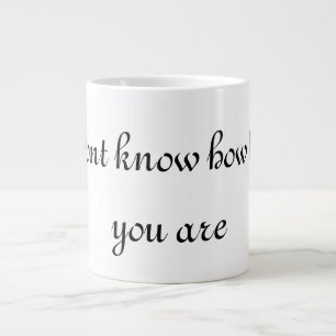 Caneca De Café Grande você não sabe como você é adorável