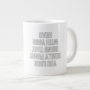 Caneca De Café Grande Você parece realmente engraçado fazendo isso com a