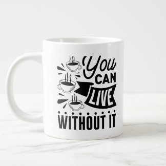Caneca De Café Grande Você Pode Viver Sem Ele