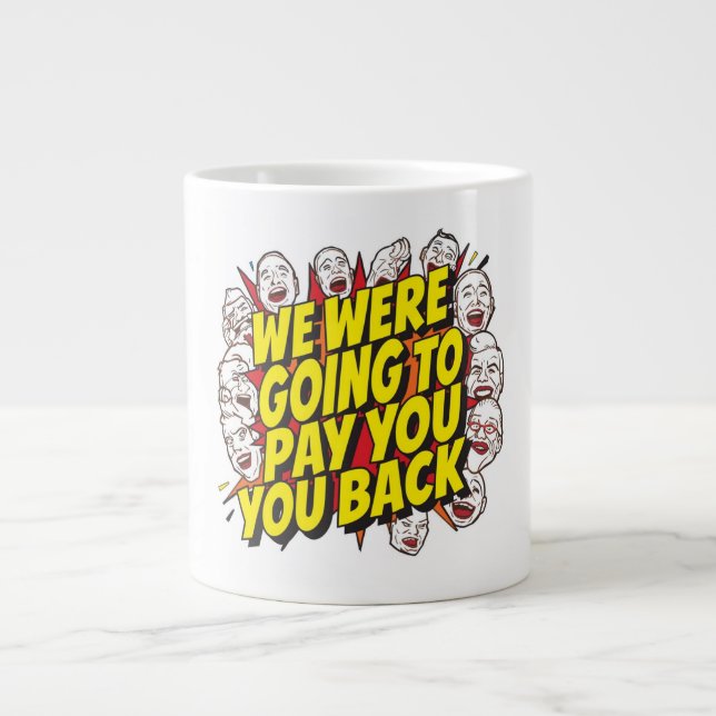 Caneca De Café Grande We Were Going To Pay You Back (Frente)