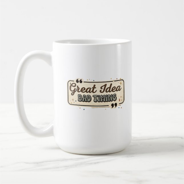 Caneca De Café Great Idea Bad Timing Funny Quote Design (Esquerda)