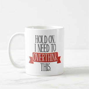 Caneca De Café "Guardare sobre, mim precisam Overthink isto"