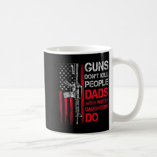 Caneca De Café Guns Don't Kill People Dads With Pretty Daughters  (Direita)